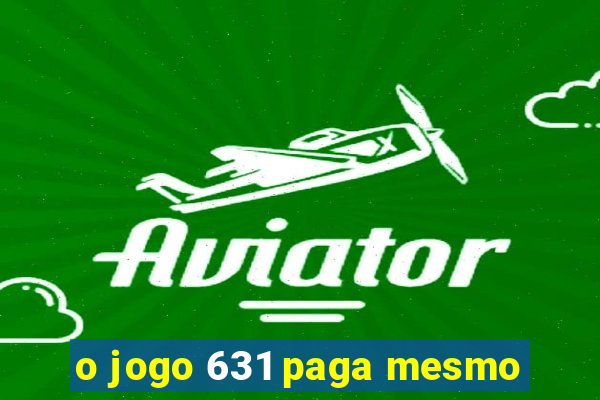 o jogo 631 paga mesmo